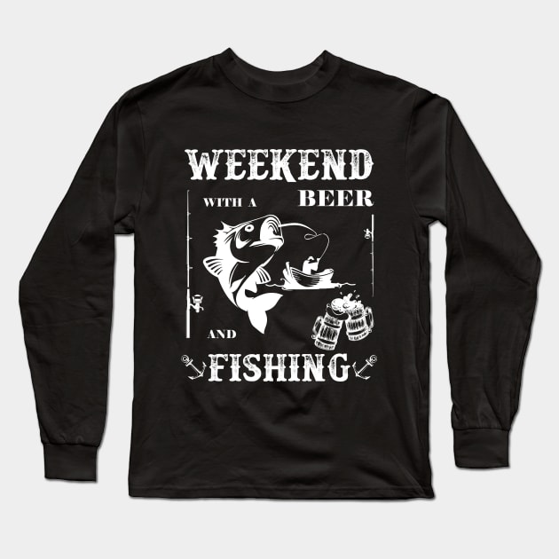 Weekend With A Beer And Fishing Long Sleeve T-Shirt by NI78